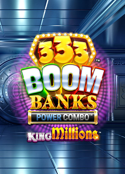 333 Boom Banks™ POWER COMBO™ King Millions™ slots